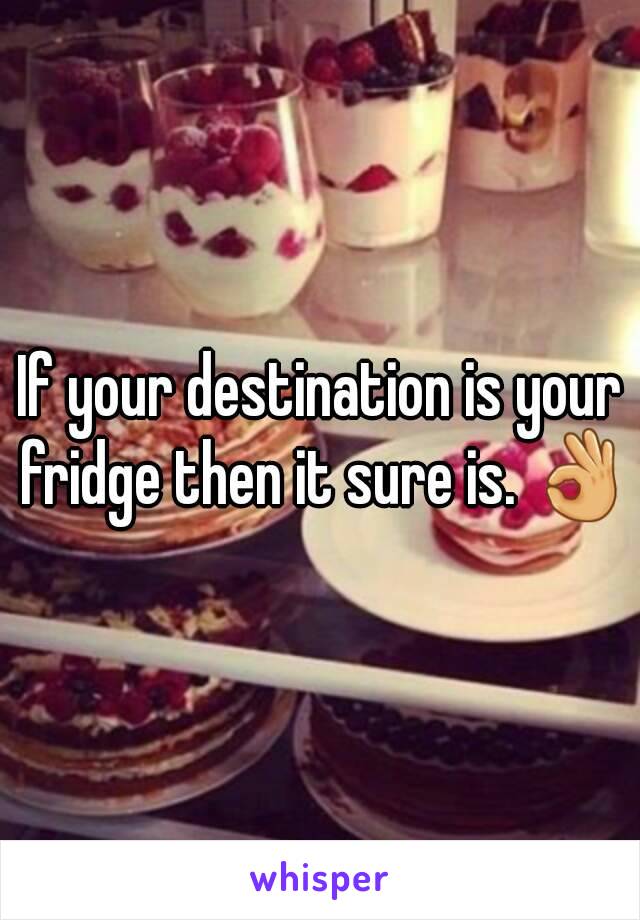 If your destination is your fridge then it sure is. 👌