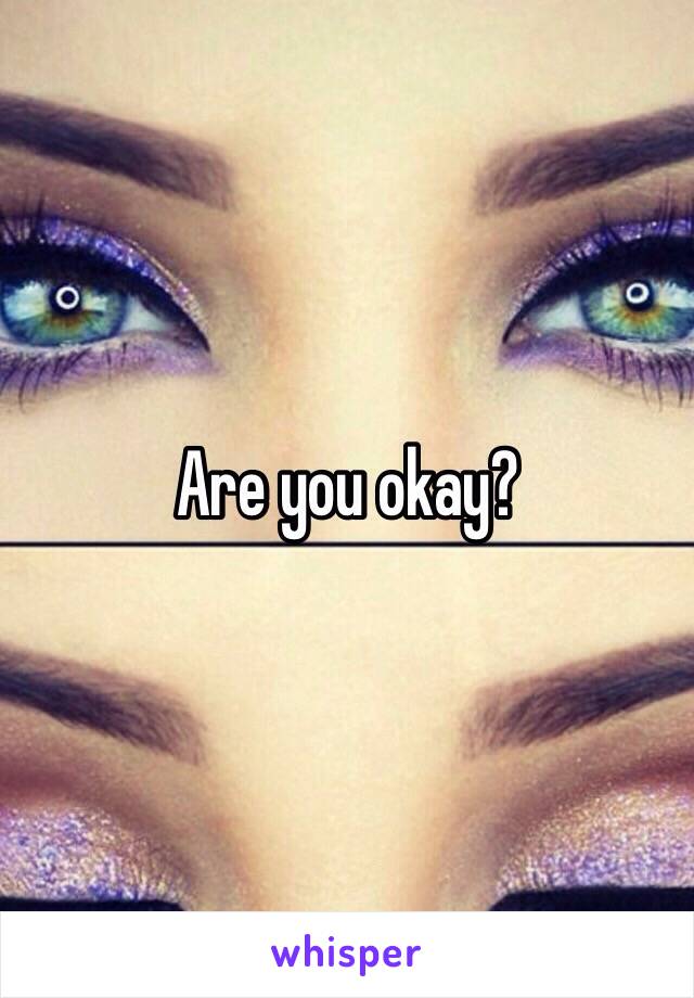 Are you okay?