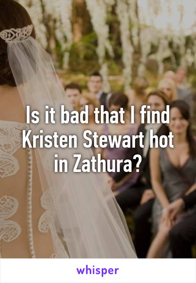Is it bad that I find Kristen Stewart hot in Zathura?