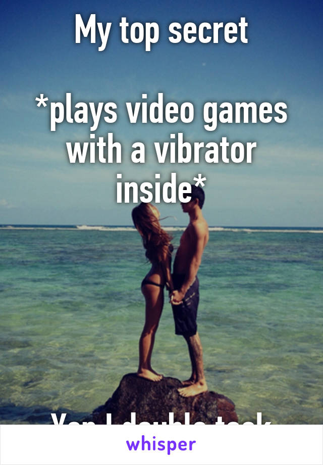 My top secret

*plays video games with a vibrator inside*





Yep I double task