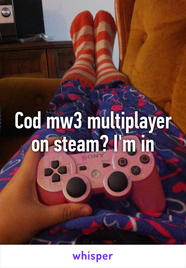 Cod mw3 multiplayer on steam? I'm in