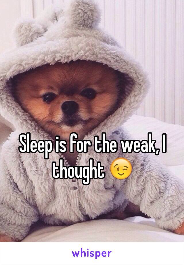 Sleep is for the weak, I thought 😉