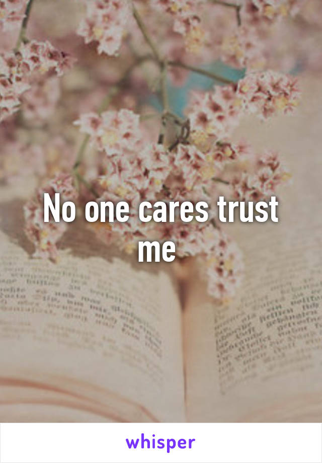 No one cares trust me 