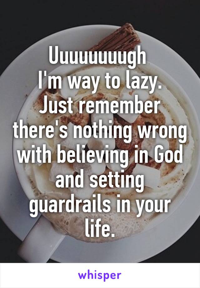 Uuuuuuuugh 
I'm way to lazy.
Just remember there's nothing wrong with believing in God and setting guardrails in your life.