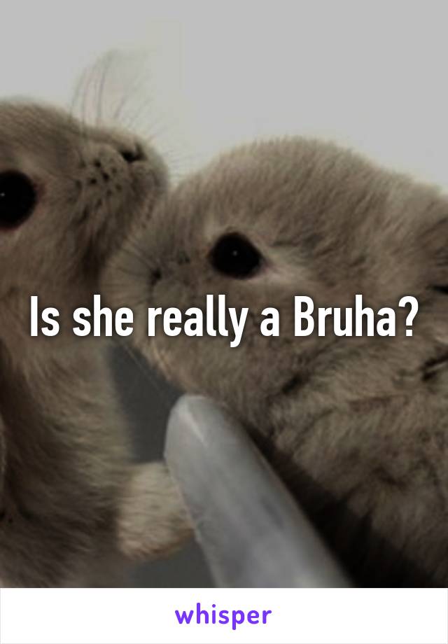 Is she really a Bruha?