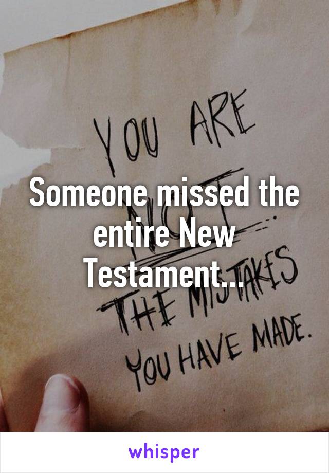 Someone missed the entire New Testament...