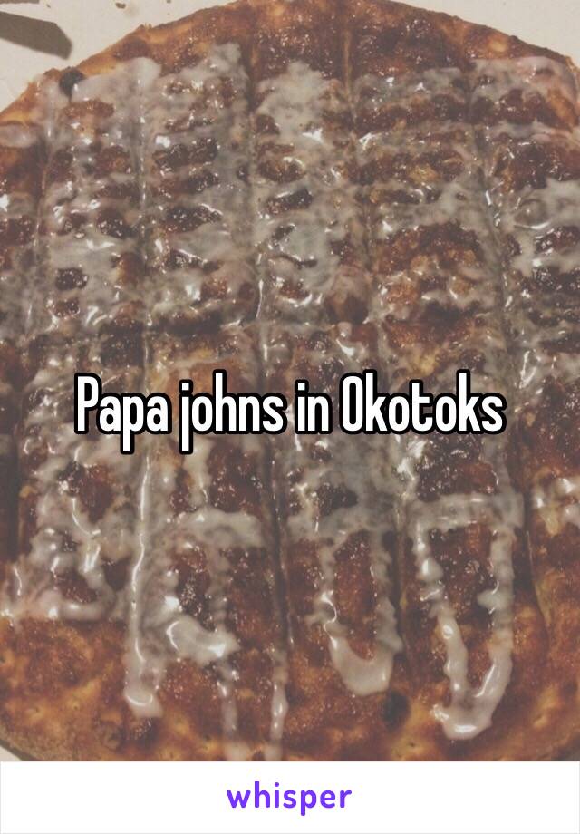 Papa johns in Okotoks 