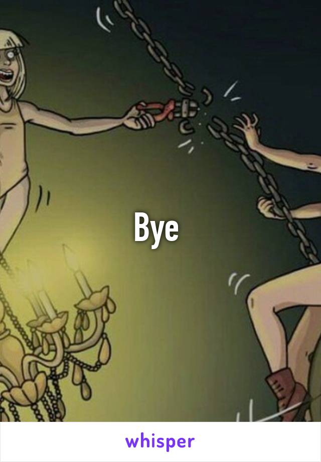 Bye 