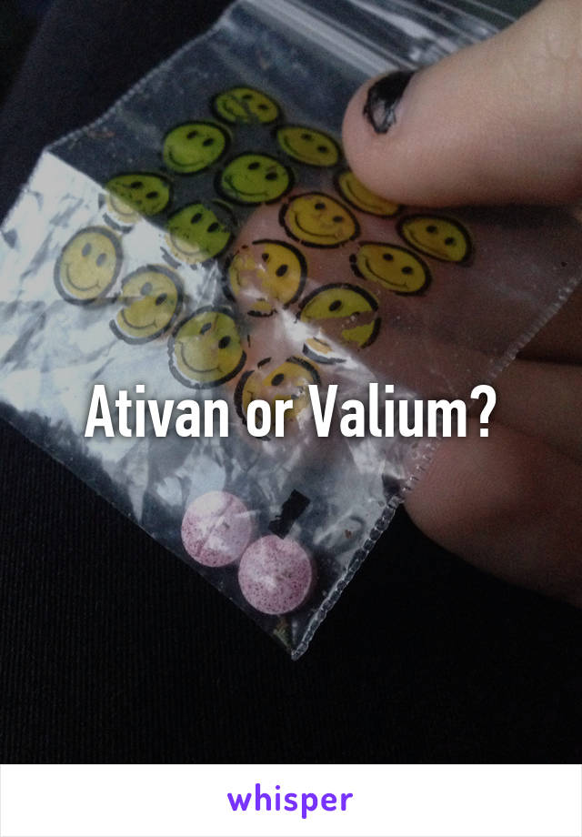 Ativan or Valium?