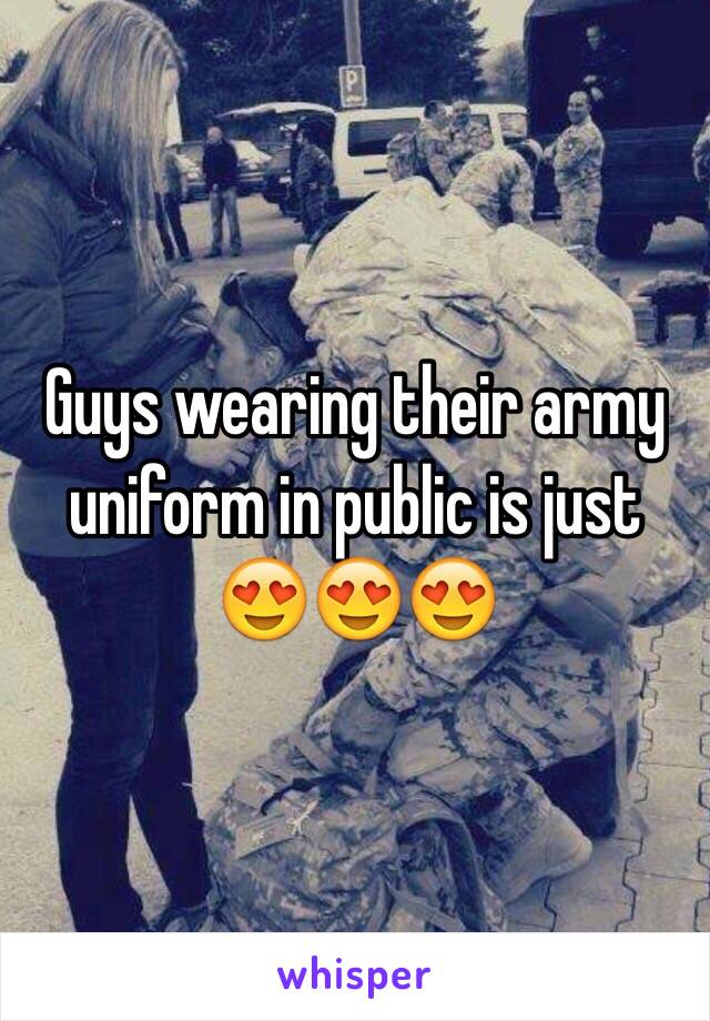 Guys wearing their army uniform in public is just ðŸ˜�ðŸ˜�ðŸ˜�