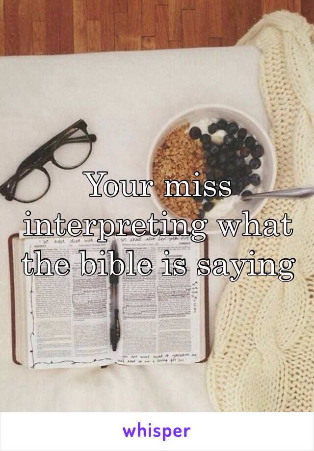 Your miss interpreting what the bible is saying