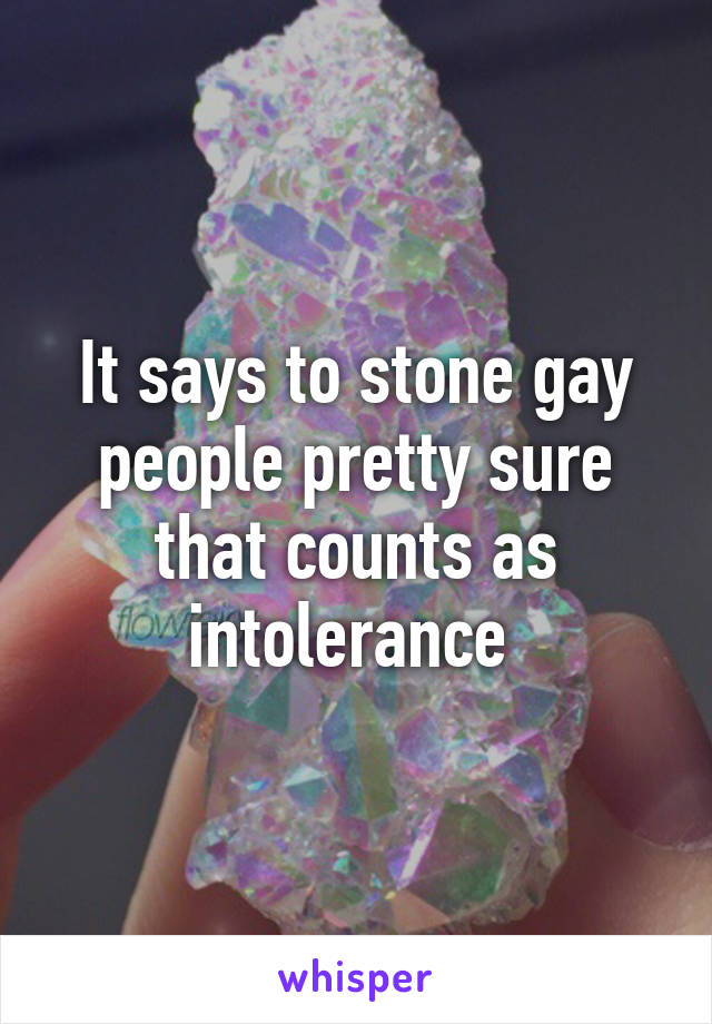 It says to stone gay people pretty sure that counts as intolerance 