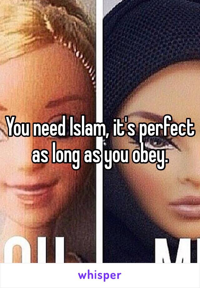 You need Islam, it's perfect as long as you obey. 