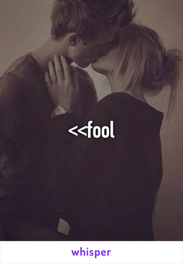 <<fool