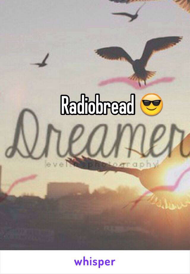 Radiobread 😎