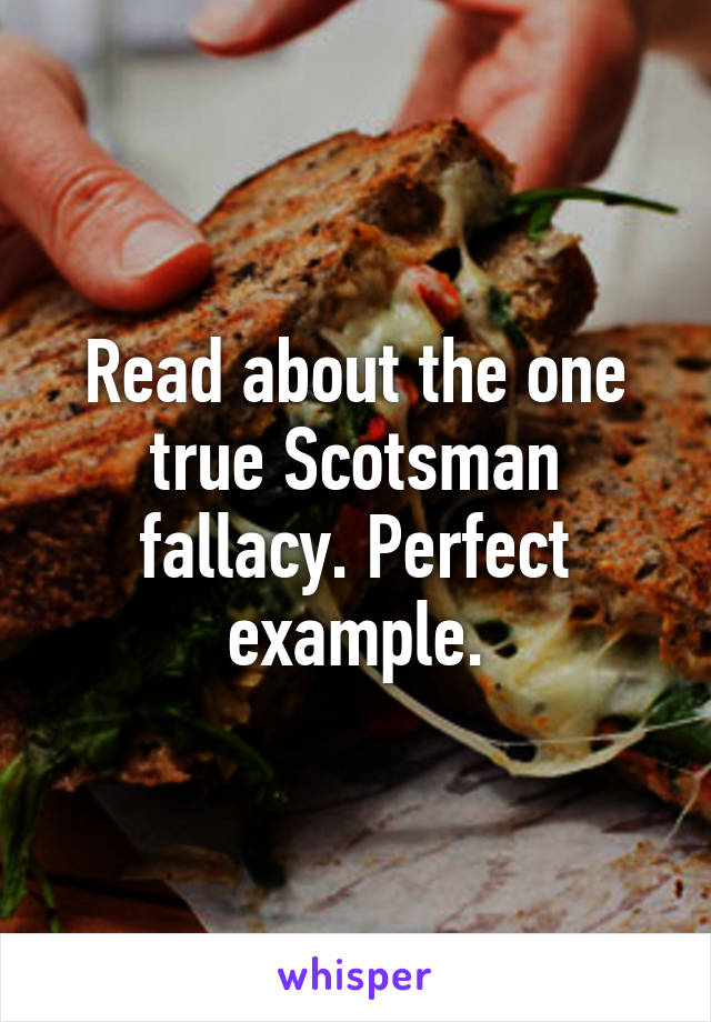 Read about the one true Scotsman fallacy. Perfect example.