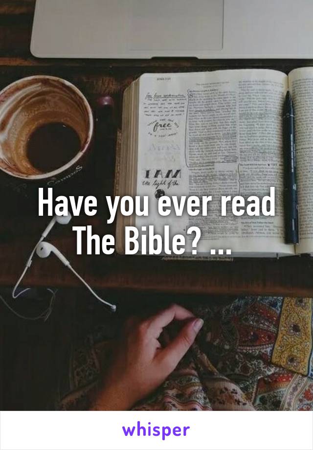 Have you ever read The Bible? ... 