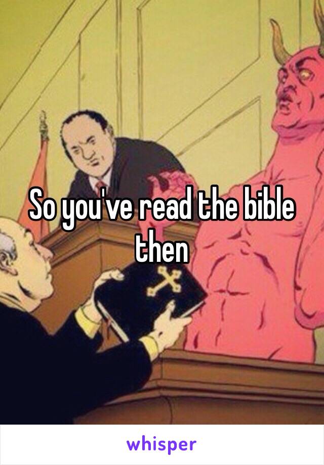 So you've read the bible then