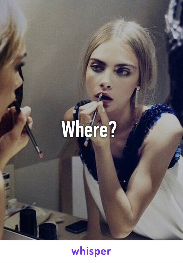 Where? 