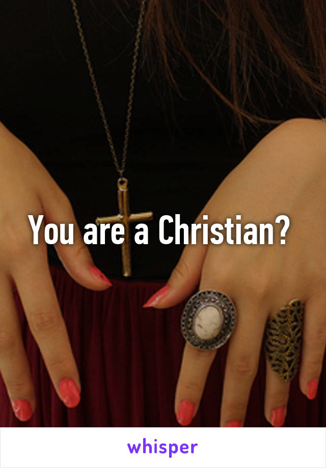 You are a Christian? 