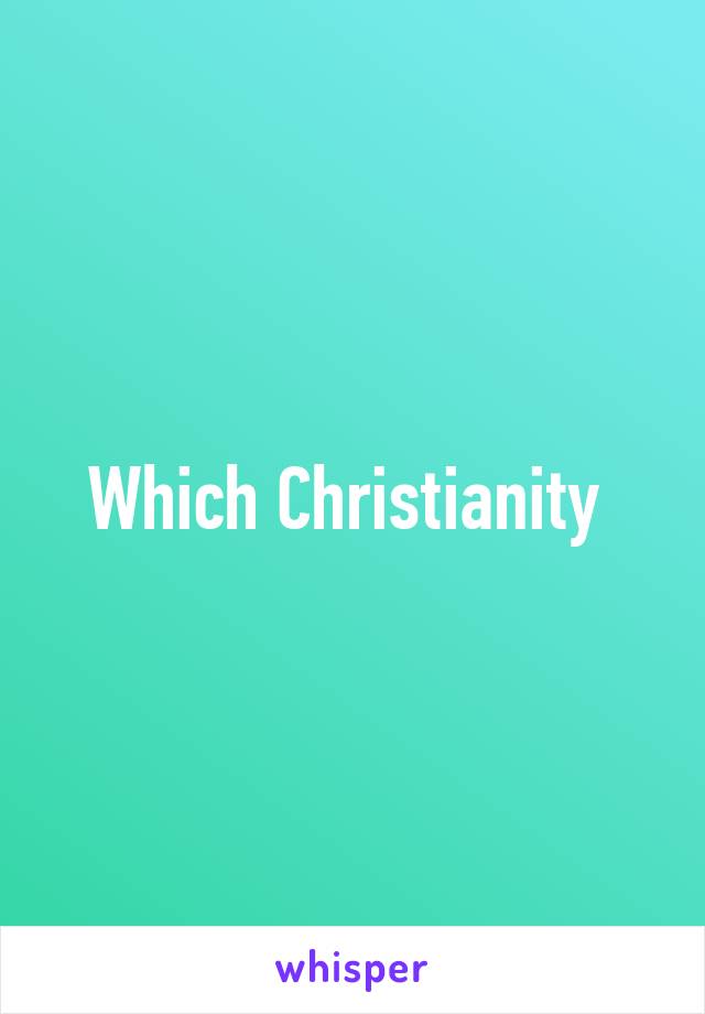 Which Christianity 