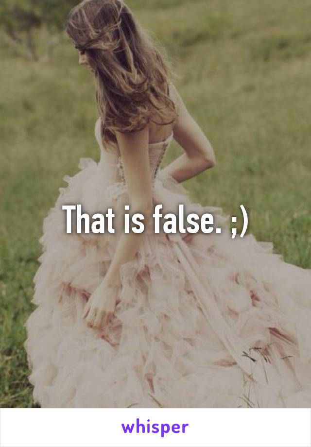 That is false. ;)