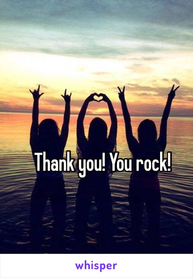 Thank you! You rock!