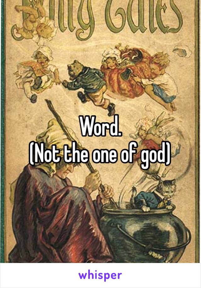 Word. 
(Not the one of god)