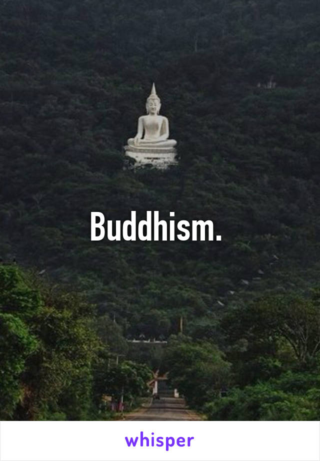 Buddhism. 