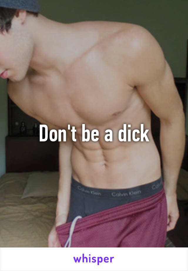 Don't be a dick