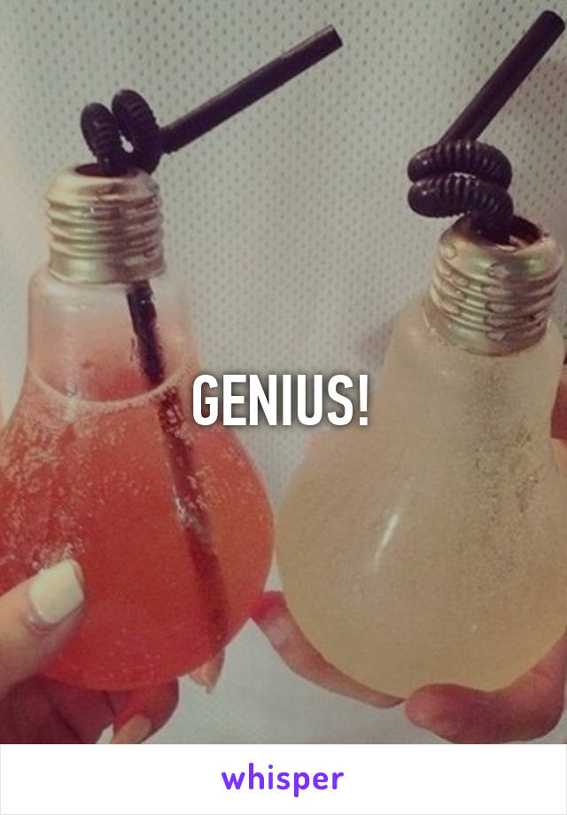 GENIUS!