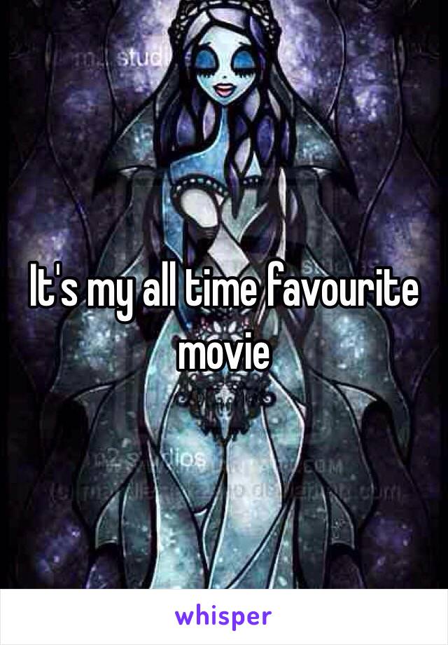 It's my all time favourite movie 