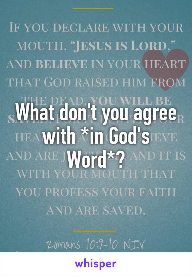 What don't you agree with *in God's Word*?
