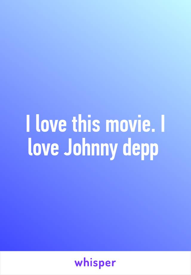 I love this movie. I love Johnny depp 