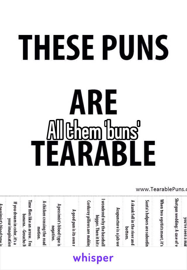 All them 'buns' 