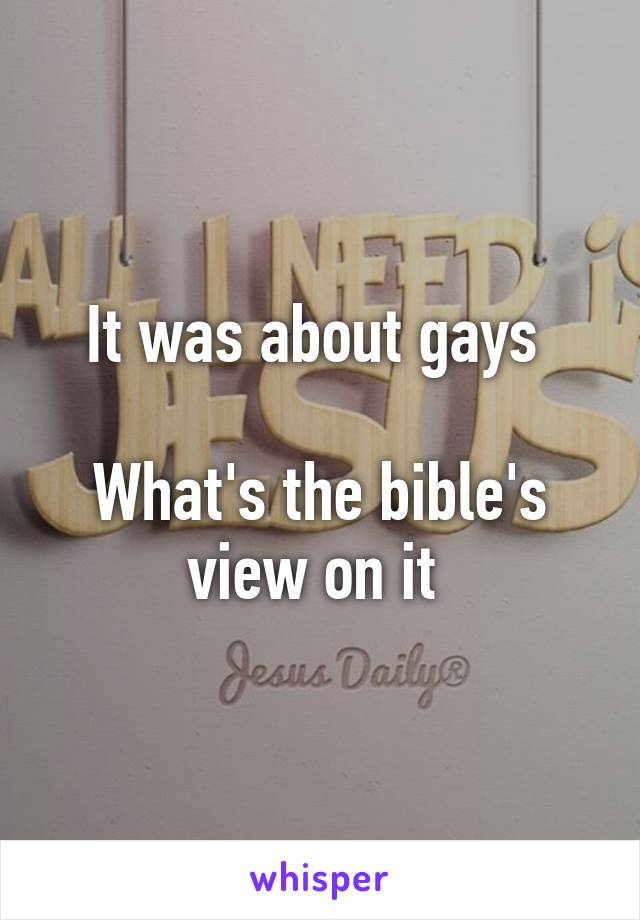 It was about gays 

What's the bible's view on it 