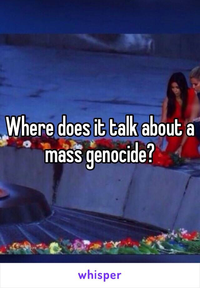 Where does it talk about a mass genocide? 