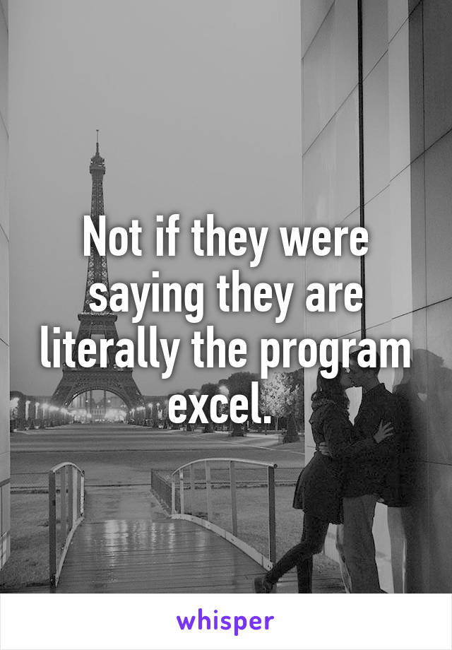 Not if they were saying they are literally the program excel. 