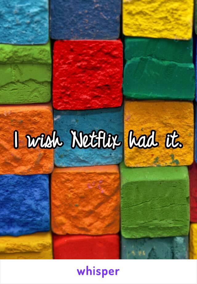 I wish Netflix had it.