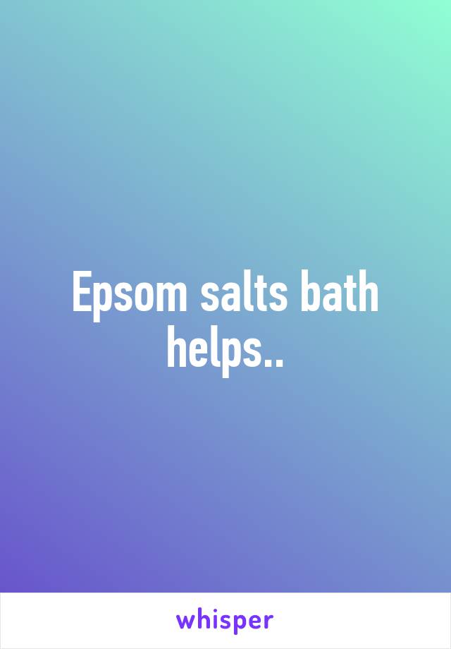 Epsom salts bath helps..