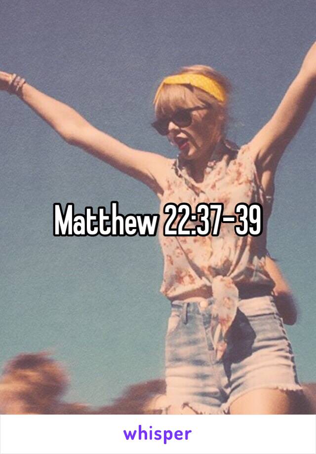 Matthew 22:37-39