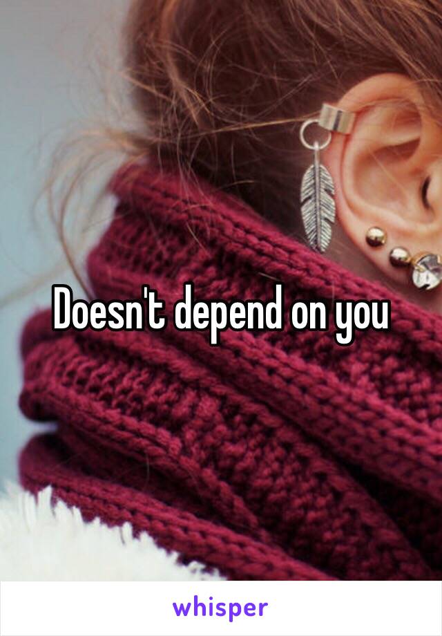 Doesn't depend on you