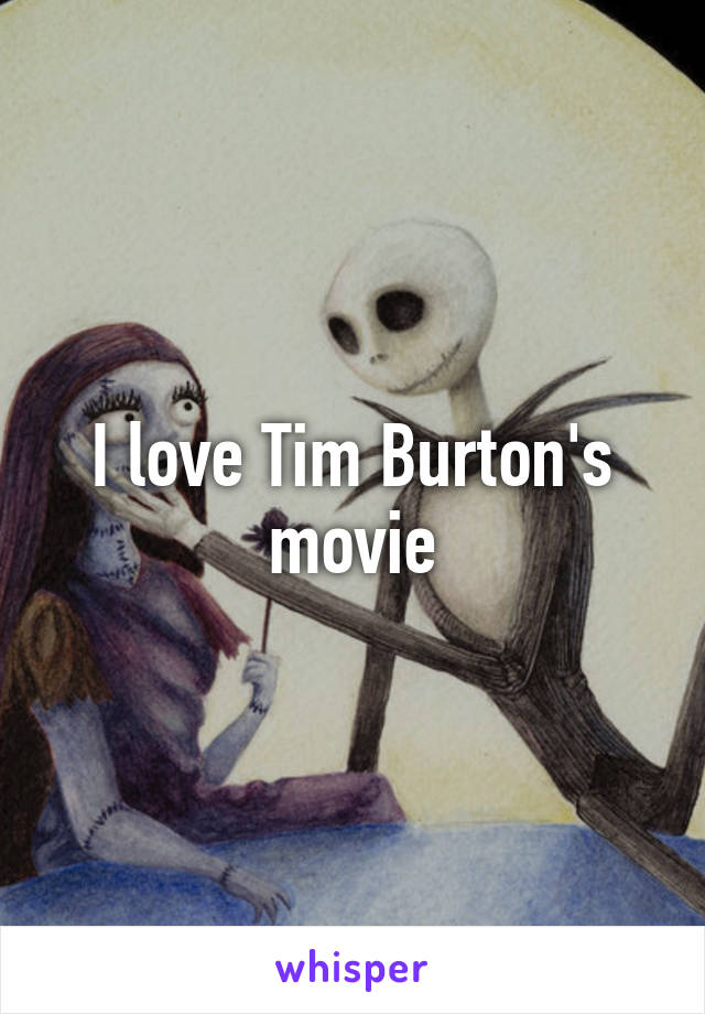 I love Tim Burton's movie