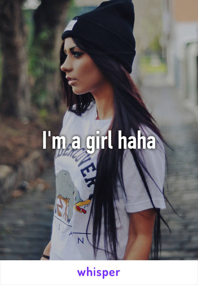 I'm a girl haha