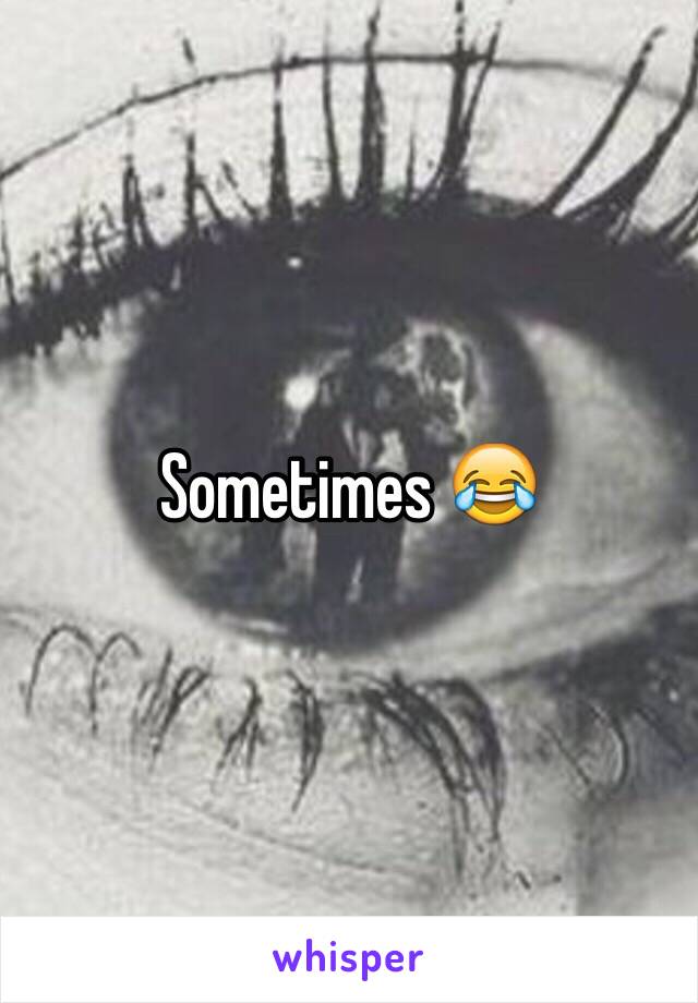 Sometimes 😂