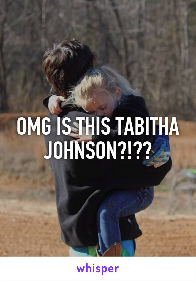 OMG IS THIS TABITHA JOHNSON?!??