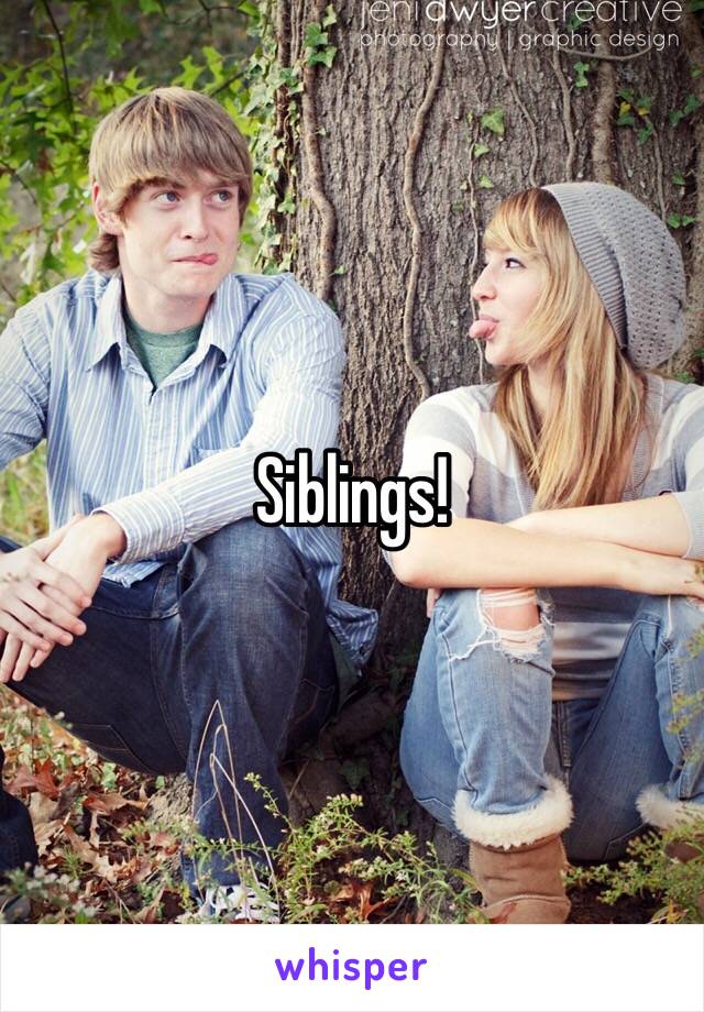 Siblings!