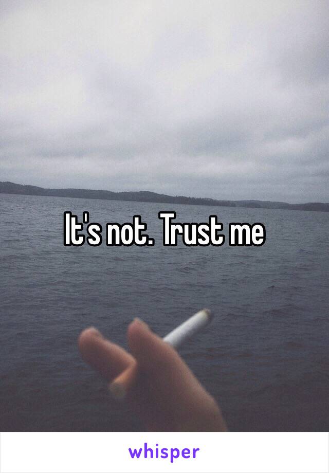 It's not. Trust me