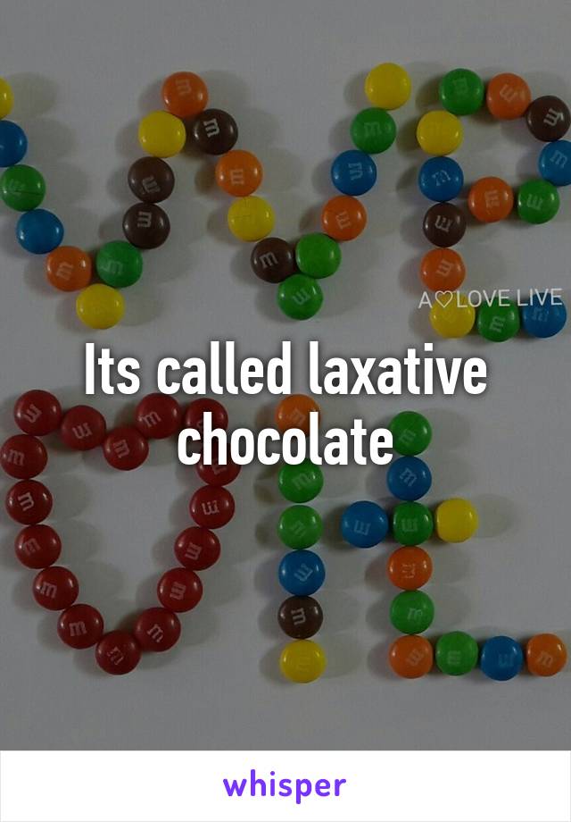 Its called laxative chocolate