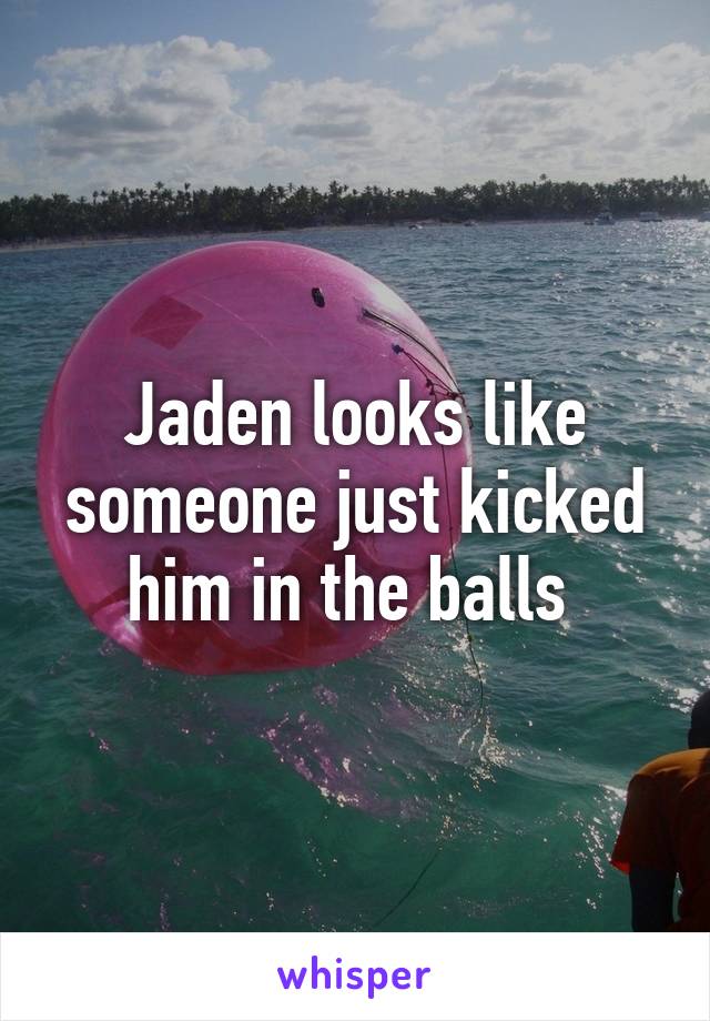 Jaden looks like someone just kicked him in the balls 